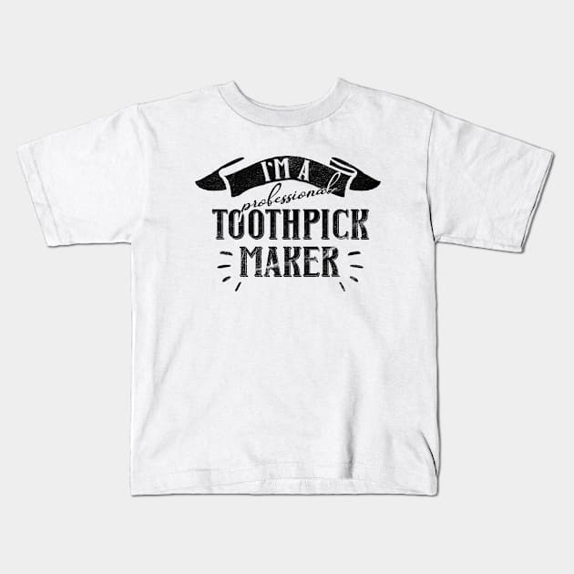 I'm a Professional Toothpick Maker Gift for Woodworker and Craftsman Kids T-Shirt by shirtastical